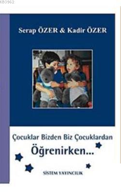 Çocuklar Bizden Biz Çocuklardan Öğrenirken | Kadir Özer | Sistem Yayın