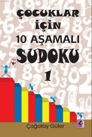 Çocuklar İçin 10 Aşamalı Sudoku 1 | Çağatay Güler | Efil Yayınevi