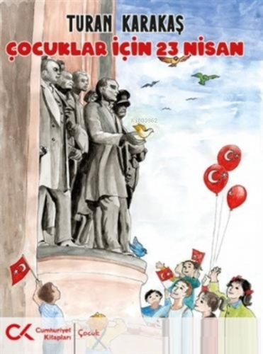 Çocuklar İçin 23 Nisan | Turan Karakaş | Cumhuriyet Kitapları