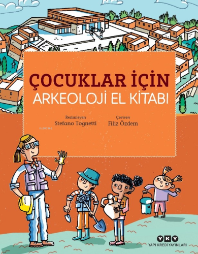 Çocuklar İçin Arkeoloji El Kitabı | Stefano Tognetti | Yapı Kredi Yayı