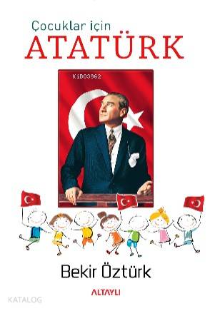 Çocuklar İçin Atatürk | Bekir Öztürk | Altaylı Yayınları