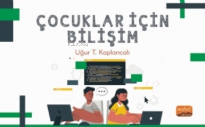 Çocuklar İçin Bilişim | Uğur T. Kaplancalı | Nobel Bilimsel Eserler