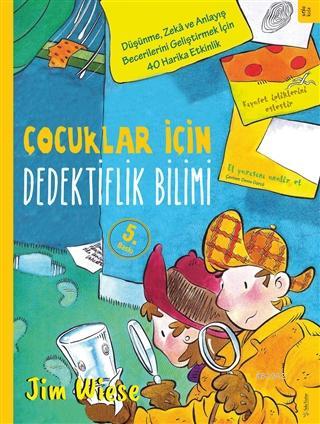 Çocuklar İçin Dedektiflik Bilimi; Düşünme, Zekâ ve Anlayış Becerilerin