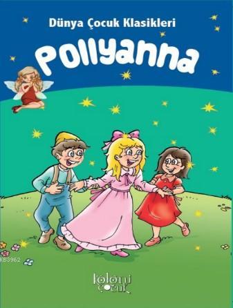 Çocuklar İçin Dünya Klasikleri; Pollyanna | Muhammed T. Karaca | Kolon