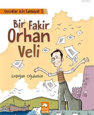 Çocuklar İçin Edebiyat 2 - Bir Fakir Orhan Veli | Erdoğan Oğultekin | 