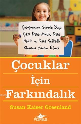 Çocuklar İçin Farkındalık | Susan Kaiser Greenland | Pegasus Yayıncılı