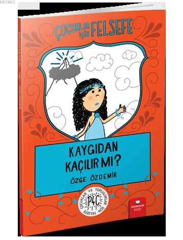 Çocuklar İçin Felsefe: Kaygıdan Kaçılır Mı? | Özge Özdemir | Redhouse 