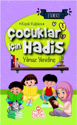 Çocuklar İçin Hadis;Küçük Kalplere | Yılmaz Yenidinç | Nesil Çocuk