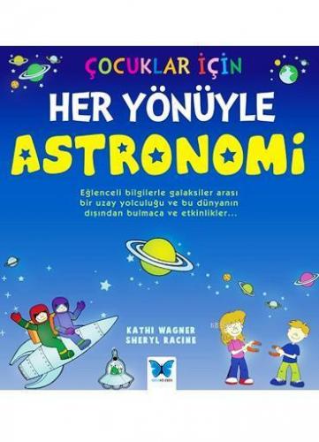 Çocuklar İçin Her Yönüyle Astronomi | Kathi Wagner | Mavi Kelebek Yayı