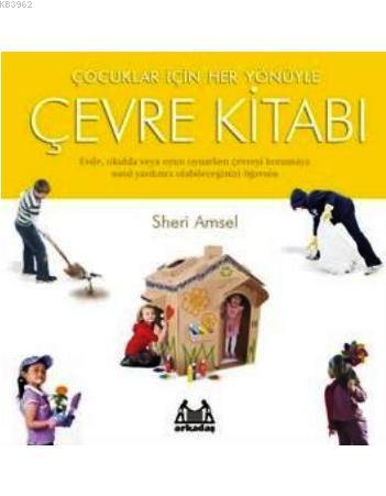 Çocuklar İçin Her Yönüyle Çevre Kitabı | Sheri Amsel | Arkadaş Yayınev