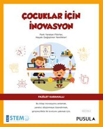 Çocuklar İçin İnovasyon | Fazilet Karahallı | Pusula Yayıncılık