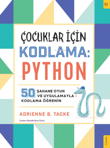 Çocuklar için Kodlama: Python;50 Şahane Oyun ve Uygulamayla Kodlama Öğ