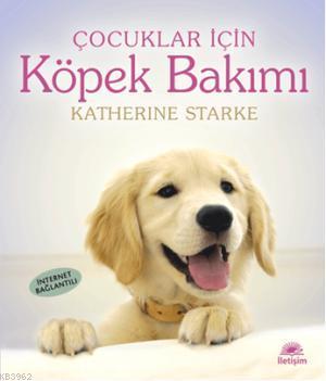 Çocuklar İçin| Köpek Bakımı | Katherine Starke | İletişim Yayınları