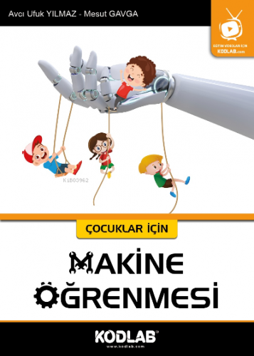 Çocuklar İçin Makina Öğrenmesi | Avcı Ufuk Yılmaz | Kodlab Yayıncılık