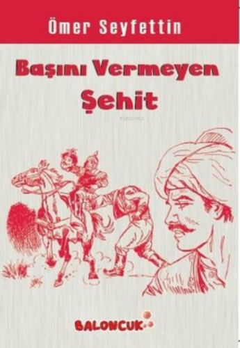 Çocuklar İçin Ömer Seyfettinden Seçmeler - Başını Vermeye Şehit | Ömer