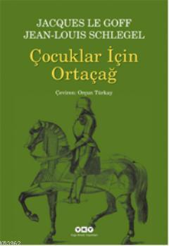 Çocuklar İçin Ortaçağ | Jacques Le Goff | Yapı Kredi Yayınları ( YKY )