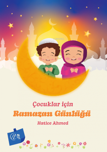 Çocuklar İçin Ramazan Günlüğü | Hatice Ahmed | Nida Yayıncılık