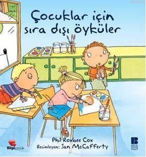 Çocuklar İçin Sıradışı Öyküler | Phil Roxbee Cox | Bilge Kültür Sanat