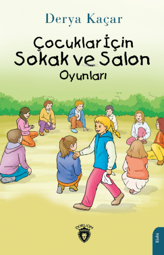 Çocuklar İçin Sokak ve Salon Oyunları | Derya Kaçar | Dorlion Yayınevi