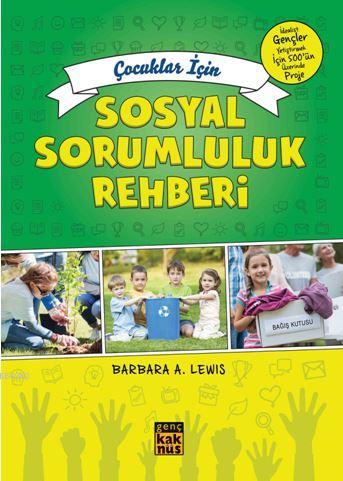 Çocuklar İçin Sosyal Sorumluluk Rehberi | Barbara A. Lewis | Genç Kakn