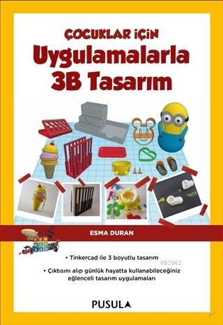 Çocuklar İçin Uygulamalarla 3B Tasarım | Esma Duran | Pusula Yayıncılı