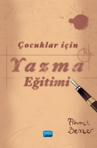 Çocuklar için Yazma Eğitimi | Ahmet Benzer | Nobel Akademik Yayıncılık