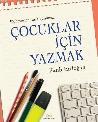 Çocuklar İçin Yazmak | Fatih Erdoğan | Binbir Kitap