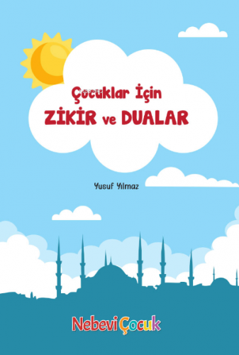 Çocuklar İçin Zikir Ve Dualar | Yusuf Yılmaz | Nebevi Hayat Yayınları