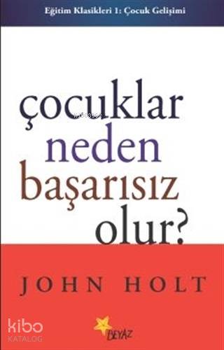 Çocuklar Neden Başarısız Olur? | John Holt | Beyaz Yayınları