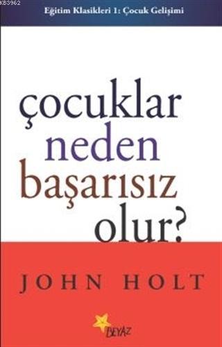 Çocuklar Neden Başarısız Olur? | John Holt | Beyaz Yayınları