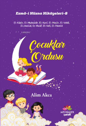 Çocuklar Ordusu ;Esma-i Hüsna Hikayeleri-8 | Alim Akca | Mevsimler Kit