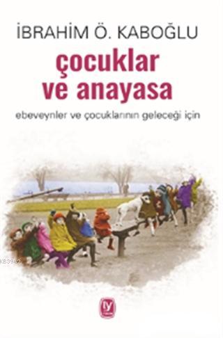 Çocuklar ve Anayasa; Ebeveynler ve Çocuklarının Geleceği İçin | İbrahi