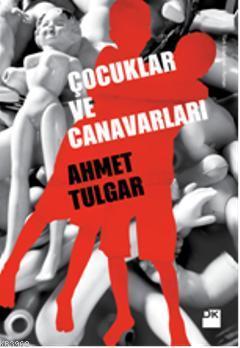 Çocuklar ve Canavarları | Ahmet Tulgar | Doğan Kitap