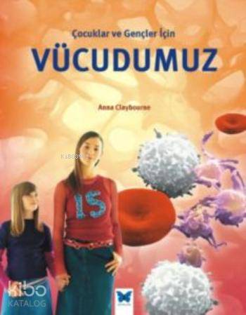 Çocuklar ve Gençler İçin Vücudumuz | Anna Claybourne | Mavi Kelebek Ya