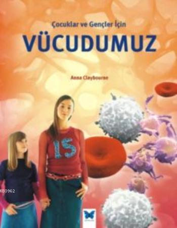 Çocuklar ve Gençler İçin Vücudumuz | Anna Claybourne | Mavi Kelebek Ya