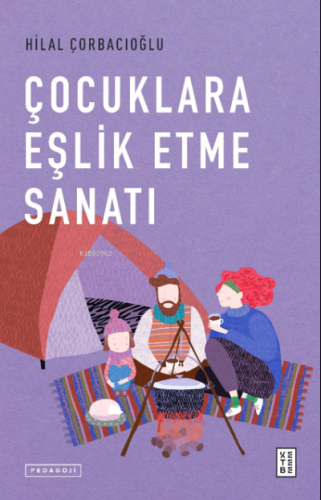 Çocuklara Eşlik Etme Sanatı | Hilal Çorbacıoğlu | Ketebe Yayınları