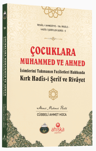 Çocuklara Muhammed ve Ahmed İsimlerini Takmanın Fazîletleri Hakkında K