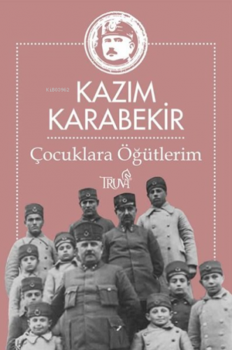 Çocuklara Öğütlerim | Kâzım Karabekir | Truva Yayınları