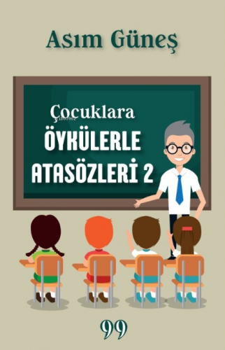 Çocuklara Öykülerle Atasözleri 2 | Asım Güneş | Doksan Dokuz Yayınları