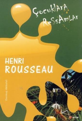 Çocuklara Ressamlar Henri Rousseau; Balta Girmemiş Ormanlar | Durmuş A