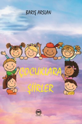 Çocuklara Şiirler | Barış Arslan | Siyah Beyaz Yayınları