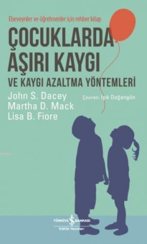 Çocuklarda Aşırı Kaygı ve Kaygı Azaltma Yöntemleri | John S. Dacey | T