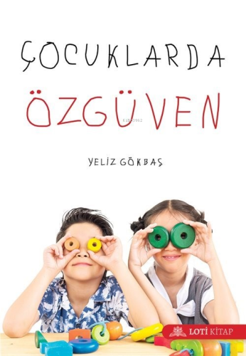 Çocuklarda Özgüven | Yeliz Gökbaş | Loti Kitap