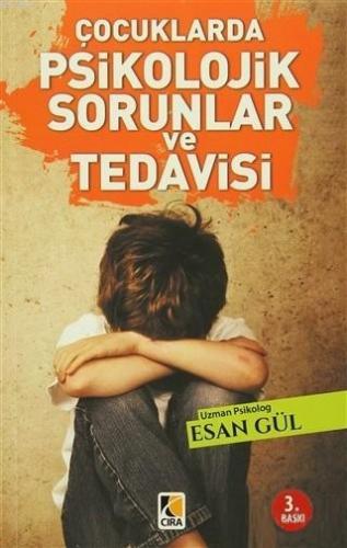 Çocuklarda Psikolojik Sorunlar ve Tedavisi | Esan Gül | Çıra Yayınları