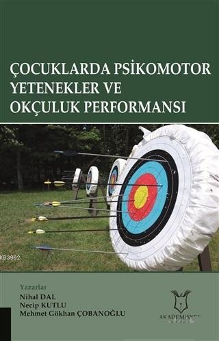 Çocuklarda Psikomotor Yetenekler ve Okçuluk Performansı | Hüseyin Boz 