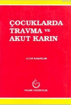 Çocuklarda Travma ve Akut Karın | Can Başaklar | Palme Yayınevi