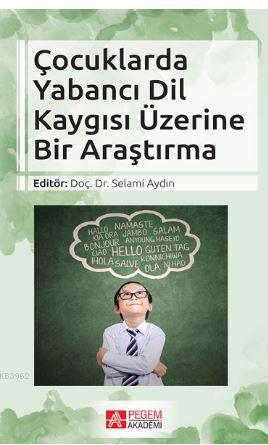 Çocuklarda Yabancı Dil Kaygısı Üzerine Bir Araştırma | Selami Aydın | 