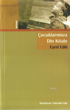 Çocuklarımıza Din Kitabı | Eşref Edib | Beyan Yayınları