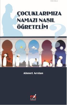 Çocuklarımıza Namazı Nasıl Öğretelim? | Ahmet Arslan | Emin Yayınları