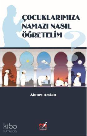 Çocuklarımıza Namazı Nasıl Öğretelim? | Ahmet Arslan | Emin Yayınları